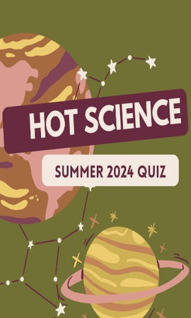 Hot Science Summer 2024 Quiz